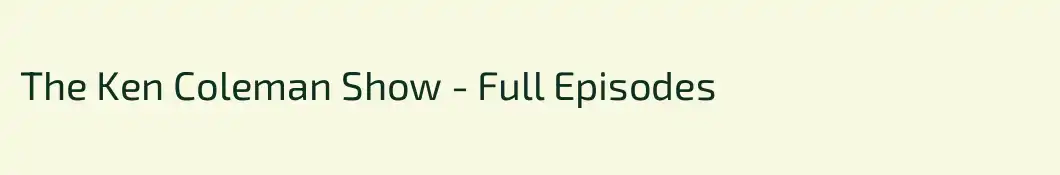 The Ken Coleman Show - Full Episodes
